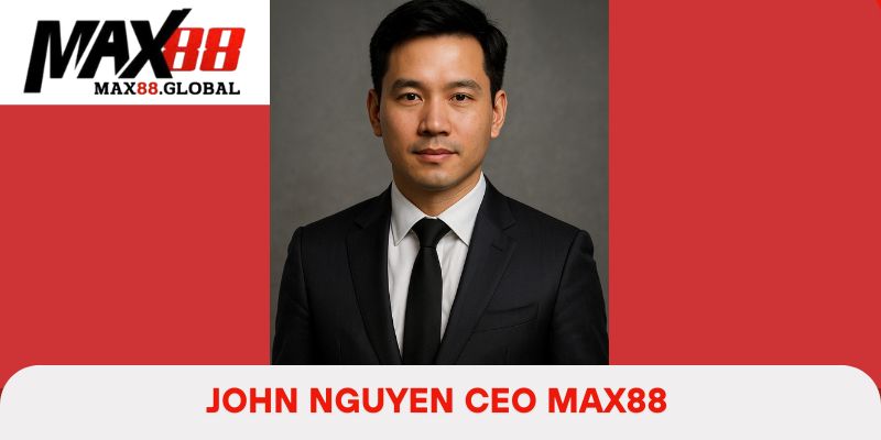 Tiểu sử CEO Max88 John Nguyen